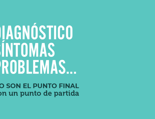 Un diagnóstico, tus síntomas, los problemas… no son el punto final, sino un punto de partida
